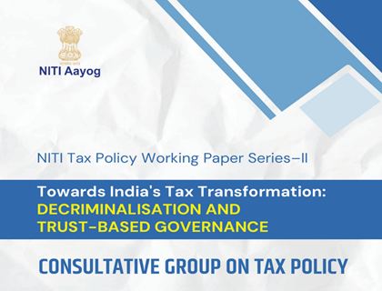 NITI Tax Policy Working Paper Series-II: Towards India’s Tax Transformation: Decriminalisation and Trust-Based Governance