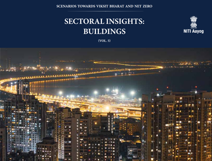 Scenarios Towards Viksit Bharat and Net Zero- Sectoral Insights: Buildings (Vol. 5)